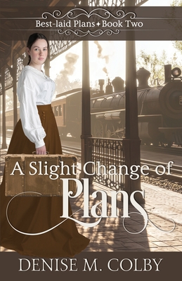 A Slight Change of Plans - Denise M. Colby
