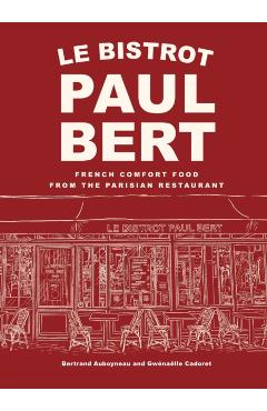 Poza produsului Le Bistrot Paul Bert: French Comfort Food from the Parisian Restaurant - Bertrand Auboyneau