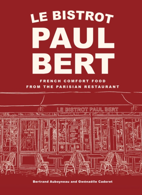 Le Bistrot Paul Bert: French Comfort Food from the Parisian Restaurant - Bertrand Auboyneau