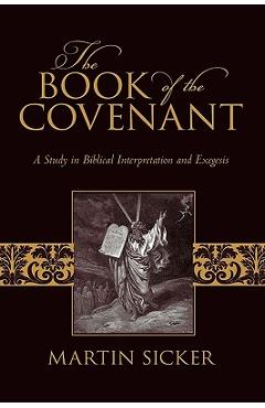 Poza produsului The Book of the Covenant: A Study in Biblical Interpretation and Exegesis - Martin Sicker