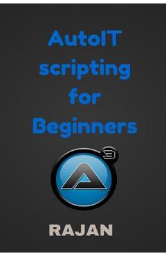 Coperta cărții 'AutoIT Scripting for Beginners - Rajan E'