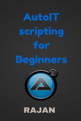 AutoIT Scripting for Beginners - Rajan E