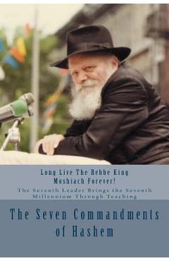 Coperta cărții 'The Seven Commandments of Hashem: Taught by the Seventh Leader of Chabad - the Real Messiah, Bringing the Redemption'