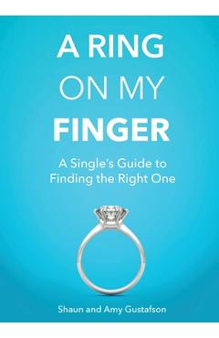 A Ring on My Finger: A Single's Guide to Finding the Right One - Shaun Gustafson