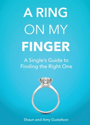Coperta cărții 'A Ring on My Finger: A Single's Guide to Finding the Right One - Shaun Gustafson'