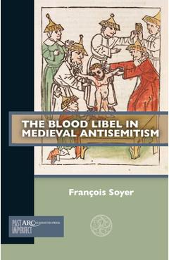 Poza produsului The Blood Libel in Medieval Antisemitism - François Soyer