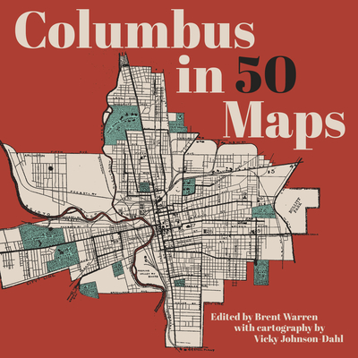 Columbus in 50 Maps - Brent Warren