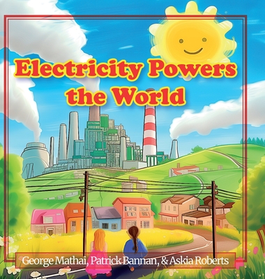 Electricity Powers the World - George Mathai