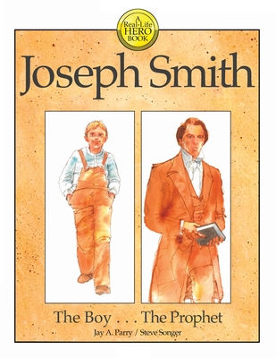 Joseph Smith: The Boy . . . The Prophet - Jay A. Parry