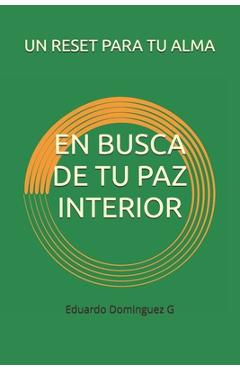 Poza produsului En Busca de Tu Paz Interior: Un Reset Para Tu Alma - Eduardo Dominguez G.