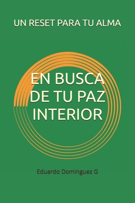 En Busca de Tu Paz Interior: Un Reset Para Tu Alma - Eduardo Dominguez G.