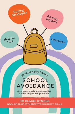 Coperta cărții 'Emotionally Based School Avoidance: A compassionate and supportive toolkit for you and your child - Claire Stubbs'