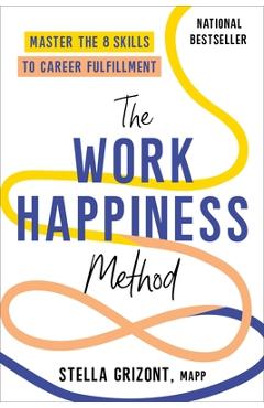 Coperta cărții 'The Work Happiness Method: Master the 8 Skills to Career Fulfillment - Stella Grizont'