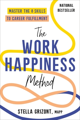 Coperta cărții 'The Work Happiness Method: Master the 8 Skills to Career Fulfillment - Stella Grizont'