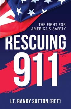 Coperta cărții 'Rescuing 9-1-1: The Fight for America's Safety - Randy Sutton'