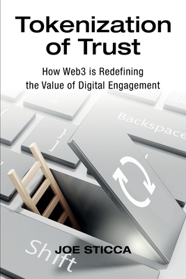 Coperta cărții 'Tokenization of Trust: How Web3 is Redefining the Value of Digital Engagement - Joe Sticca'