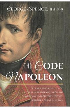 Coperta cărții 'The Code Napoleon; Or, the French Civil Code. Literally Translated from the Original and Official Edition, Published at'