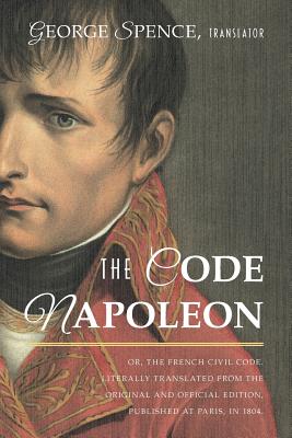 Coperta cărții 'The Code Napoleon; Or, the French Civil Code. Literally Translated from the Original and Official Edition, Published at'