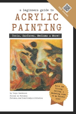 A Beginner's Guide to Acrylic Painting: Tools, Surfaces, Mediums, & More... Everything you need to know! - Tonya Henderson