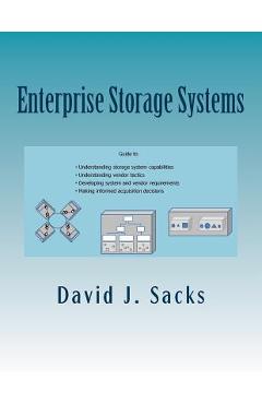Poza produsului Enterprise Storage Systems: Guide to understanding storage system capabilities, understanding vendor tactics, developing system and vendor require - David J. Sacks