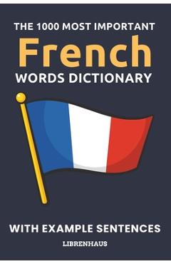 Coperta cărții 'The 1000 Most Important French Words Dictionary: Learn New Vocabulary With Example Sentences - Organized by Topics -'