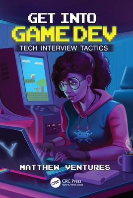 Coperta cărții 'Get Into Game Dev: Tech Interview Tactics - Matthew Ventures'