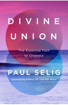 Coperta cărții 'Divine Union: The Essential Path to Oneness - Paul Selig'