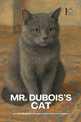 Mr. Dubois's Cat And Other Bilingual French-English Children's Stories for Beginners - Pomme Bilingual
