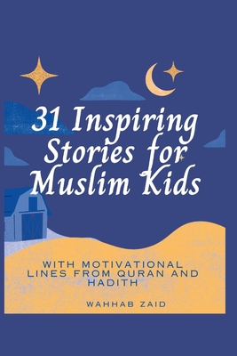 31 Inspiring Stories For Muslim kids: With Motivational lines from Quran And Hadith - Wahhab Zaid