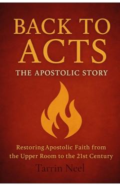 Coperta cărții 'Back To Acts: The Apostolic Story - Tarrin Neel'