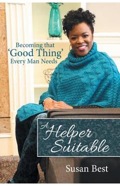 Poza produsului A Helper Suitable: Becoming That 'Good Thing' Every Man Needs - Susan Best