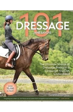 Poza produsului Dressage 101: The Ultimate Source of Dressage Basics in a Language You Can Understand - Jane Savoie