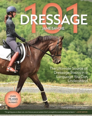 Coperta cărții 'Dressage 101: The Ultimate Source of Dressage Basics in a Language You Can Understand - Jane Savoie'