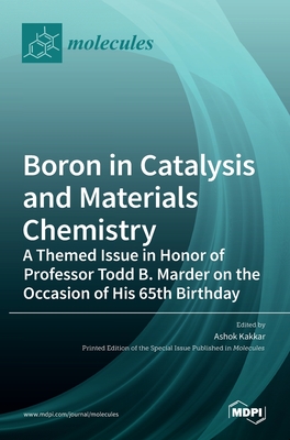 Boron in Catalysis and Materials Chemistry: A Themed Issue in Honor of Professor Todd B. Marder on the Occasion of His 65th Birthday - Ashok Kakkar