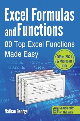 Excel Formulas and Functions: 80 Top Excel Functions Made Easy - Nathan George