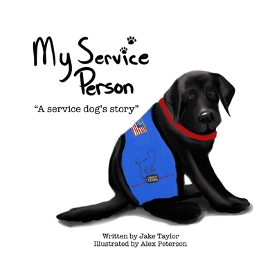 My Service Person: A service dog's story - Alex Peterson