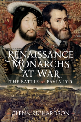 Coperta cărții 'Renaissance Monarchs at War: The Battle of Pavia, 1525 - Glenn Richardson'