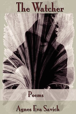 The Watcher: Poems - Agnes Eva Savich
