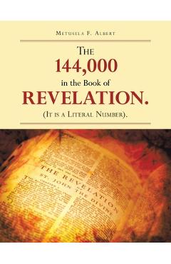 Coperta cărții 'The 144,000 in the Book of Revelation. (It Is a Literal Number). - Metusela F. Albert'