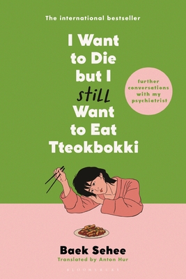 I Want to Die But I Still Want to Eat Tteokbokki: Further Conversations with My Psychiatrist - Baek Sehee