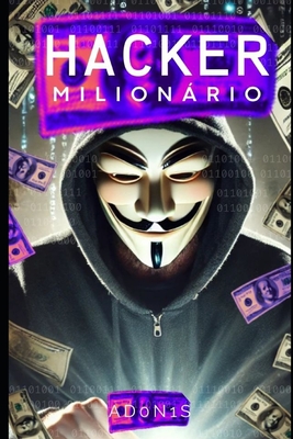 Coperta cărții 'Hacker Milionário: como ficar rico com Bug Bounty - Ad0n1s Dx4n'