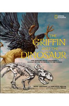 Coperta cărții 'The Griffin and the Dinosaur: How Adrienne Mayor Discovered a Fascinating Link Between Myth and Science - Marc Aronson'