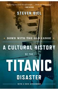 Coperta cărții 'Down with the Old Canoe: A Cultural History of the Titanic Disaster - Steven Biel'