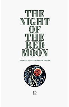 Poza produsului The Night of the Red Moon: Bilingual Esperanto-English Stories - Pomme Bilingual