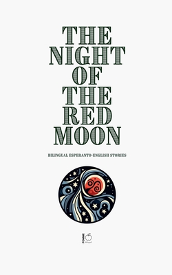 The Night of the Red Moon: Bilingual Esperanto-English Stories - Pomme Bilingual