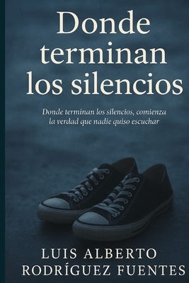Dónde terminan los silencios - Luis Alberto Rodriguez Fuentes