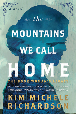 The Mountains We Call Home: The Book Woman's Legacy - Kim Michele Richardson