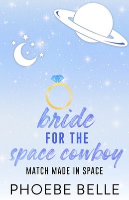 Bride for the Space Cowboy - Phoebe Belle