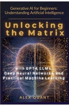 Coperta cărții 'Generative AI for Beginners: Understanding Artificial Intelligence. Unlocking the Matrix with GPT-4, LLMs, Deep Neural'