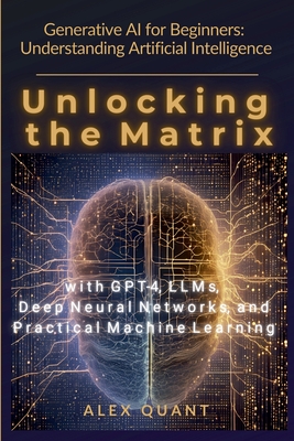 Coperta cărții 'Generative AI for Beginners: Understanding Artificial Intelligence. Unlocking the Matrix with GPT-4, LLMs, Deep Neural'